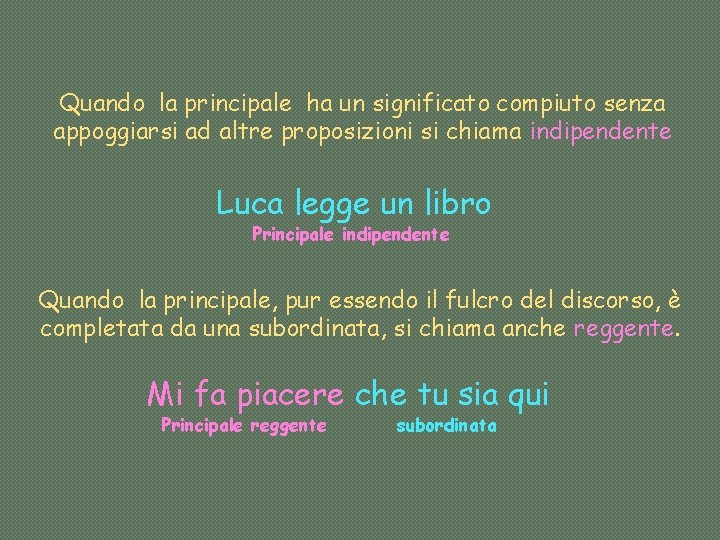 Quando la principale ha un significato compiuto senza appoggiarsi ad altre proposizioni si chiama