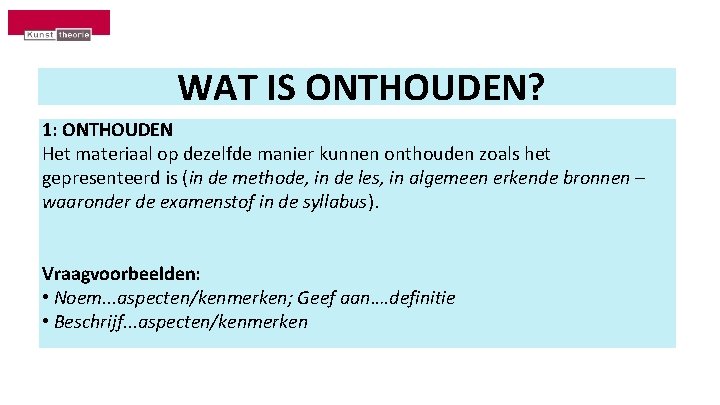 WAT IS ONTHOUDEN? 1: ONTHOUDEN Het materiaal op dezelfde manier kunnen onthouden zoals het