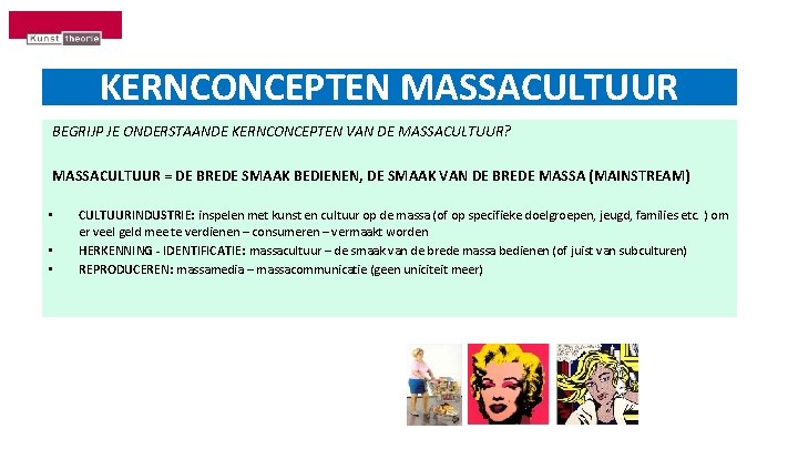 KERNCONCEPTEN MASSACULTUUR BEGRIJP JE ONDERSTAANDE KERNCONCEPTEN VAN DE MASSACULTUUR? MASSACULTUUR = DE BREDE SMAAK