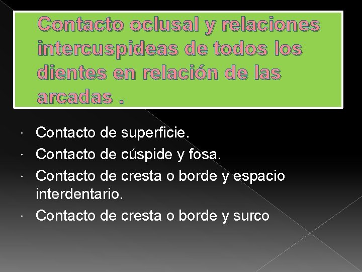 Contacto oclusal y relaciones intercuspideas de todos los dientes en relación de las arcadas.