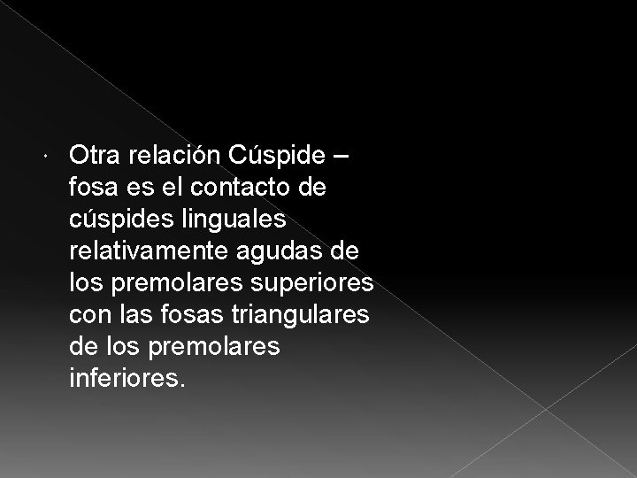  Otra relación Cúspide – fosa es el contacto de cúspides linguales relativamente agudas