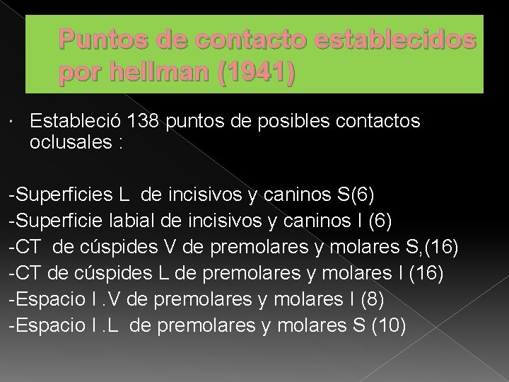 Puntos de contacto establecidos por hellman (1941) Estableció 138 puntos de posibles contactos oclusales