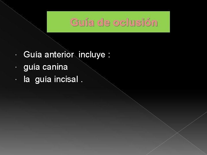 Guía de oclusión Guía anterior incluye : guía canina la guía incisal. 