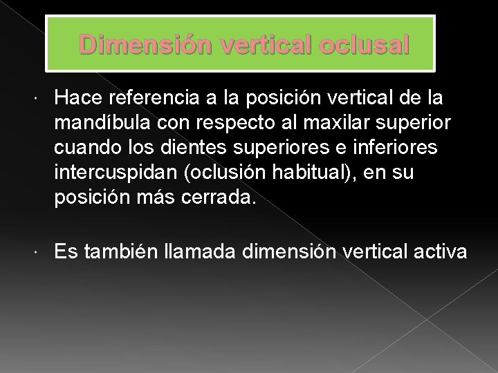 Dimensión vertical oclusal Hace referencia a la posición vertical de la mandíbula con respecto