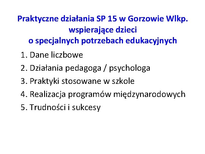 Praktyczne działania SP 15 w Gorzowie Wlkp. wspierające dzieci o specjalnych potrzebach edukacyjnych 1.