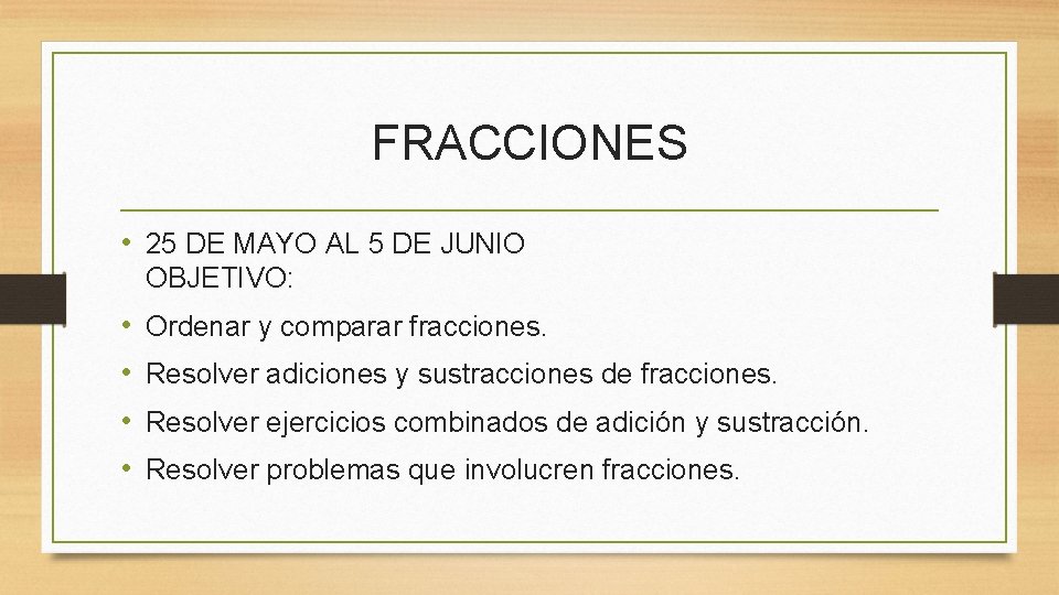 FRACCIONES • 25 DE MAYO AL 5 DE JUNIO OBJETIVO: • • Ordenar y