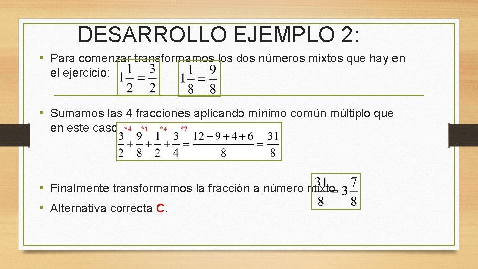 DESARROLLO EJEMPLO 2: • Para comenzar transformamos los dos números mixtos que hay en DESARROLLO EJEMPLO 2: • Para comenzar transformamos los dos números mixtos que hay en