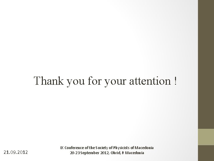 Thank you for your attention ! 21. 09. 2012 IX Conference of the Society Thank you for your attention ! 21. 09. 2012 IX Conference of the Society