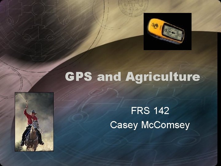 GPS and Agriculture FRS 142 Casey Mc. Comsey 