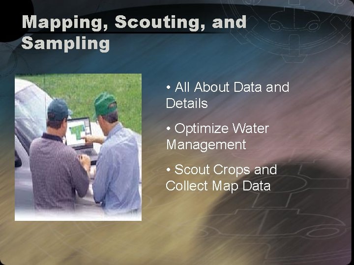 Mapping, Scouting, and Sampling • All About Data and Details • Optimize Water Management