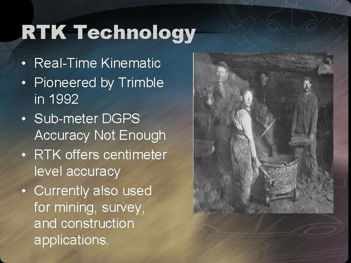 RTK Technology • Real-Time Kinematic • Pioneered by Trimble in 1992 • Sub-meter DGPS