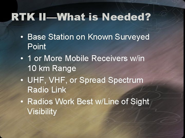 RTK II—What is Needed? • Base Station on Known Surveyed Point • 1 or