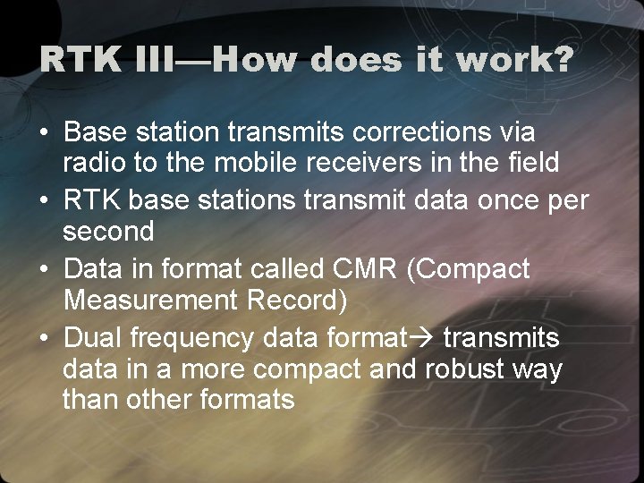RTK III—How does it work? • Base station transmits corrections via radio to the