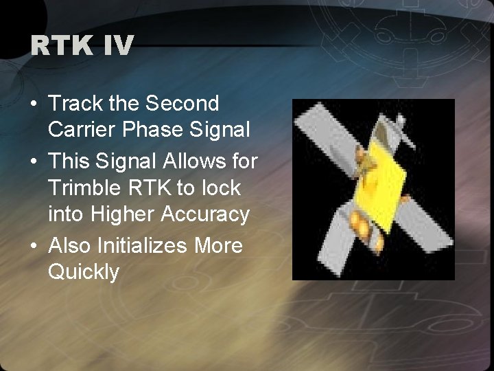 RTK IV • Track the Second Carrier Phase Signal • This Signal Allows for
