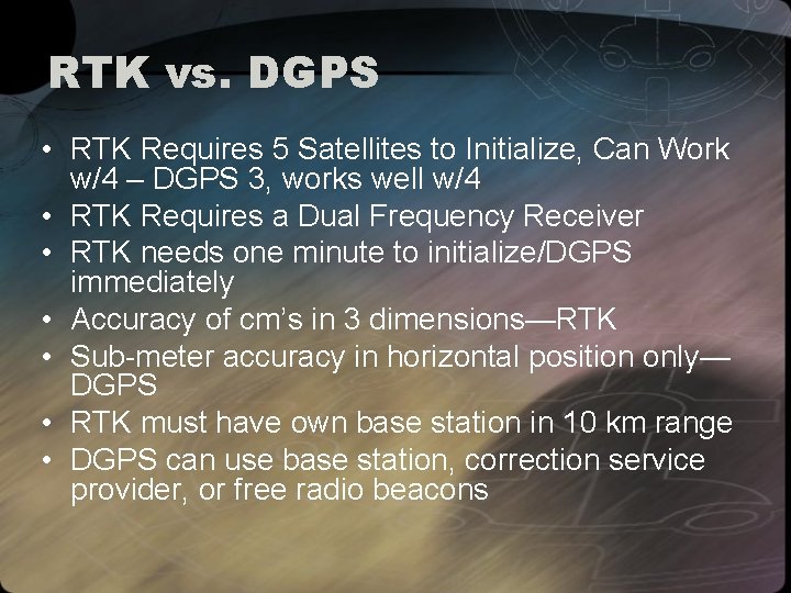 RTK vs. DGPS • RTK Requires 5 Satellites to Initialize, Can Work w/4 –