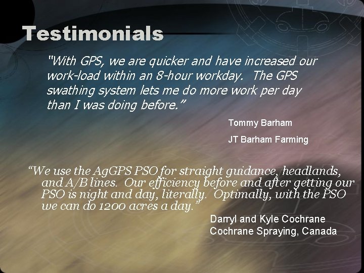 Testimonials “With GPS, we are quicker and have increased our work-load within an 8