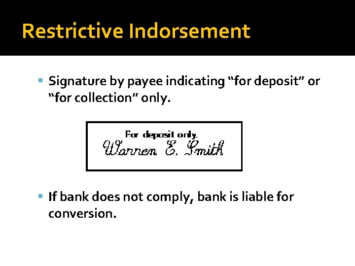 Restrictive Indorsement Signature by payee indicating “for deposit” or “for collection” only. If bank