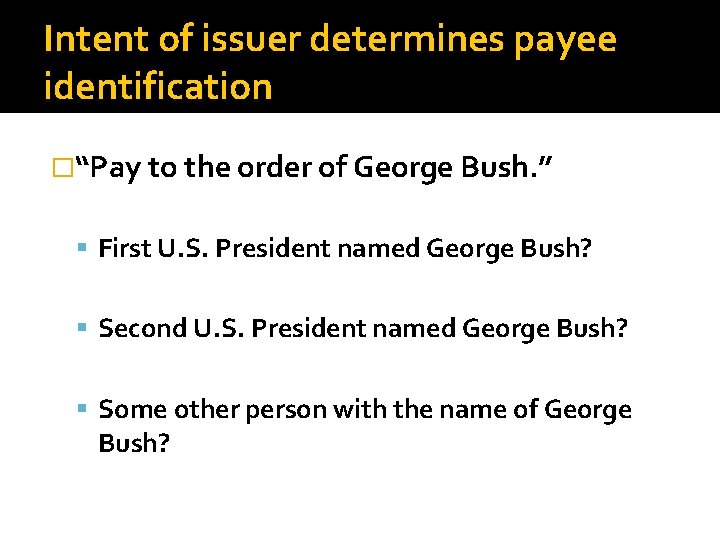 Intent of issuer determines payee identification �“Pay to the order of George Bush. ”