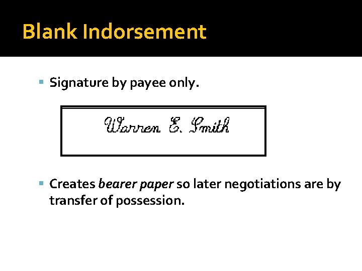 Blank Indorsement Signature by payee only. Creates bearer paper so later negotiations are by