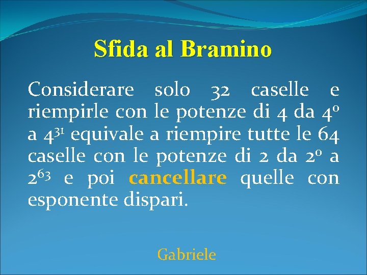 Sfida al Bramino Considerare solo 32 caselle e riempirle con le potenze di 4