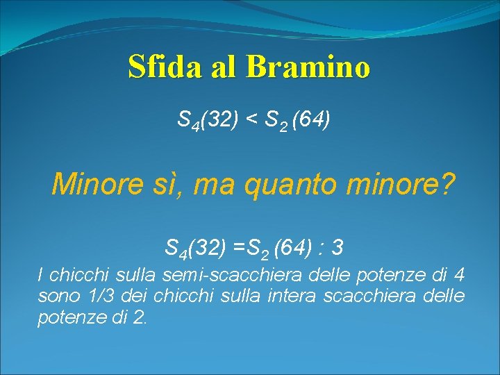 Sfida al Bramino S 4(32) < S 2 (64) Minore sì, ma quanto minore?