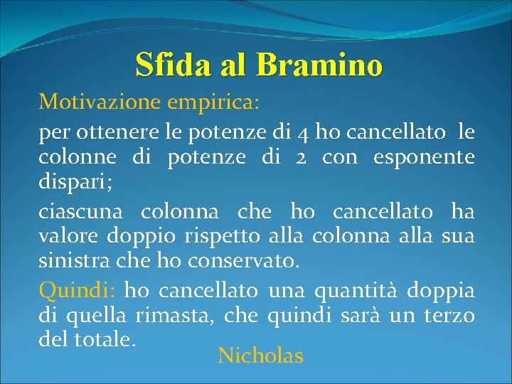 Sfida al Bramino Motivazione empirica: per ottenere le potenze di 4 ho cancellato le