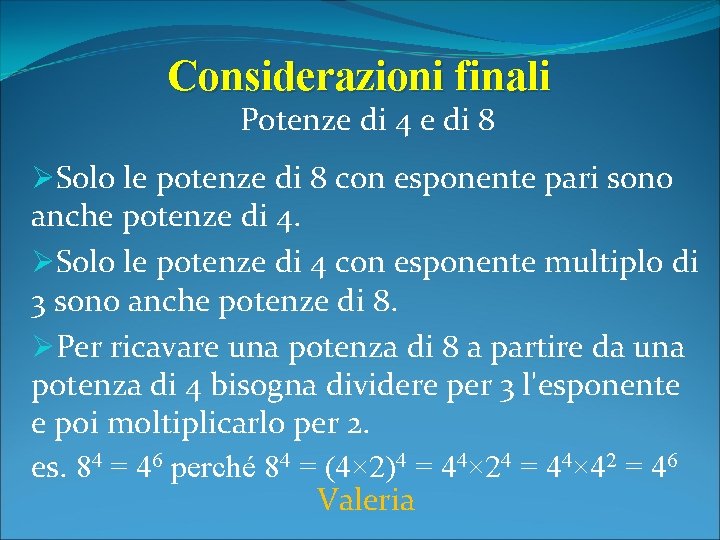 Considerazioni finali Potenze di 4 e di 8 ØSolo le potenze di 8 con