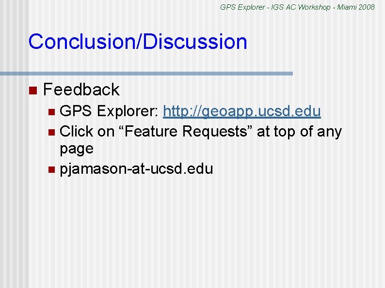 GPS Explorer - IGS AC Workshop - Miami 2008 Conclusion/Discussion n Feedback GPS Explorer: