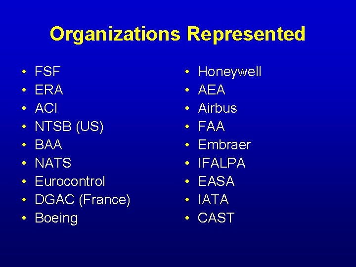 Organizations Represented • • • FSF ERA ACI NTSB (US) BAA NATS Eurocontrol DGAC