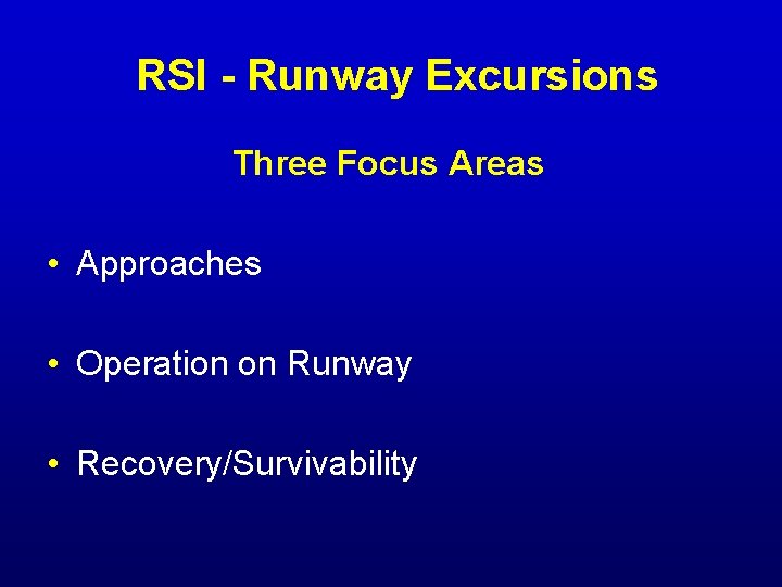 RSI - Runway Excursions Three Focus Areas • Approaches • Operation on Runway •