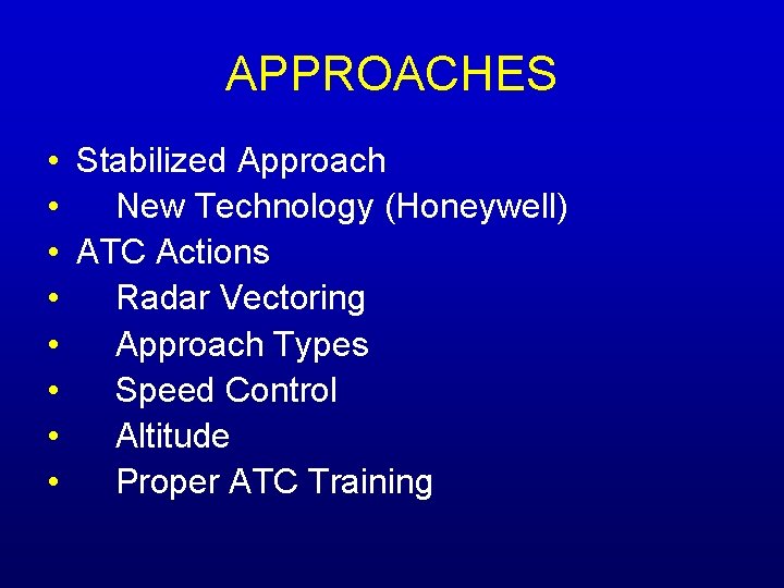 APPROACHES • Stabilized Approach • New Technology (Honeywell) • ATC Actions • Radar Vectoring