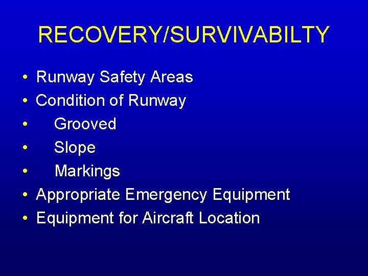 RECOVERY/SURVIVABILTY • • Runway Safety Areas Condition of Runway Grooved Slope Markings Appropriate Emergency