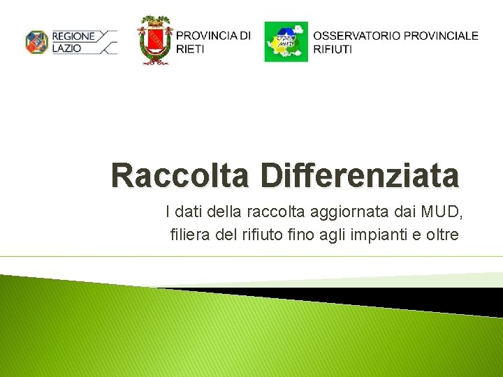 Raccolta Differenziata I dati della raccolta aggiornata dai MUD, filiera del rifiuto fino agli