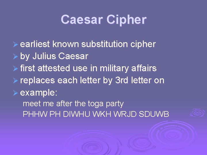 Caesar Cipher Ø earliest known substitution cipher Ø by Julius Caesar Ø first attested