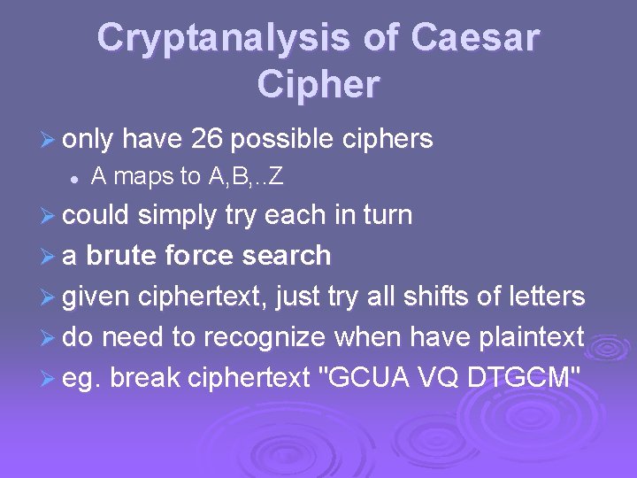 Cryptanalysis of Caesar Cipher Ø only have 26 possible ciphers l A maps to