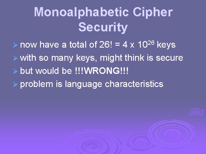 Monoalphabetic Cipher Security Ø now have a total of 26! = 4 x 1026