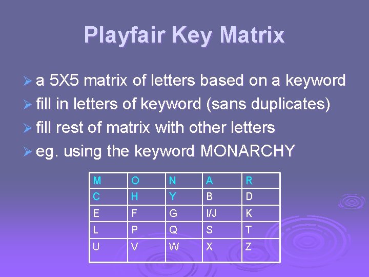 Playfair Key Matrix Ø a 5 X 5 matrix of letters based on a