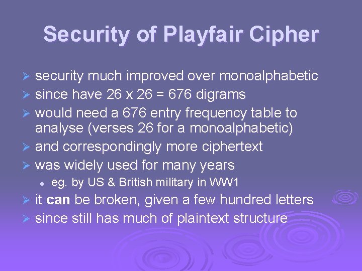 Security of Playfair Cipher security much improved over monoalphabetic Ø since have 26 x