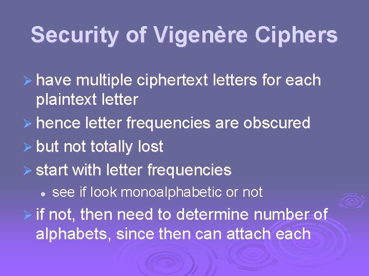 Security of Vigenère Ciphers Ø have multiple ciphertext letters for each plaintext letter Ø