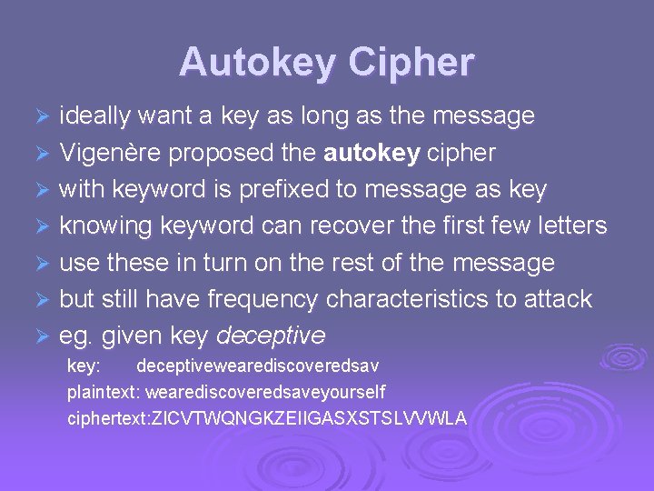 Autokey Cipher ideally want a key as long as the message Ø Vigenère proposed