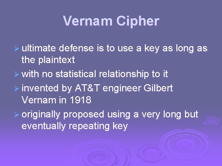 Vernam Cipher Ø ultimate defense is to use a key as long as the