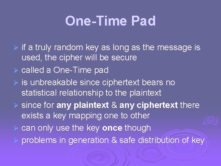 One-Time Pad if a truly random key as long as the message is used,