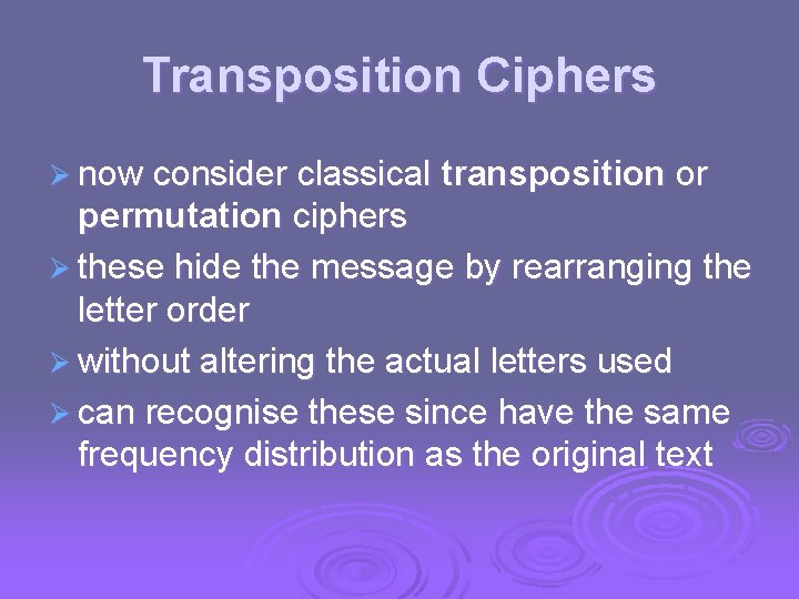 Transposition Ciphers Ø now consider classical transposition or permutation ciphers Ø these hide the