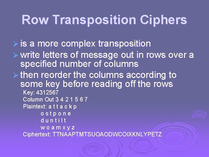 Row Transposition Ciphers Ø is a more complex transposition Ø write letters of message