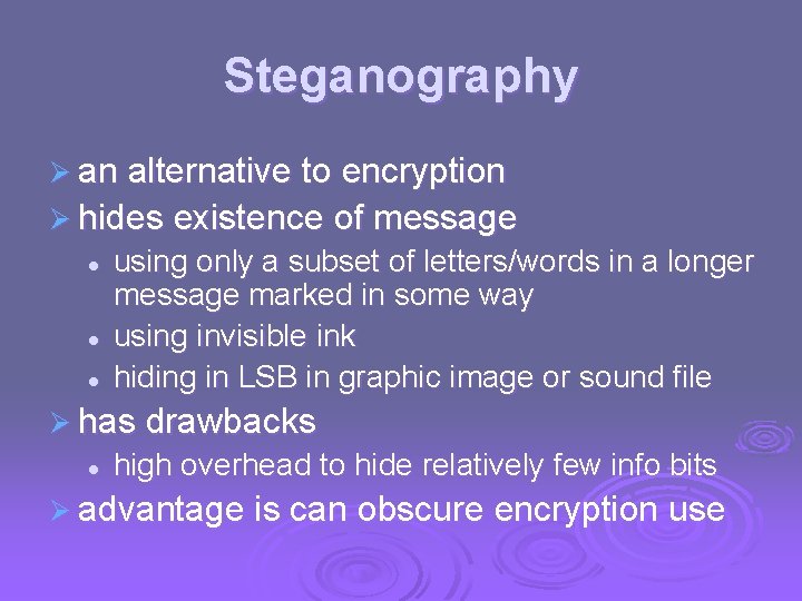 Steganography Ø an alternative to encryption Ø hides existence of message l l l