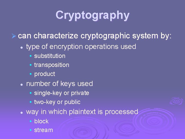 Cryptography Ø can characterize cryptographic system by: l type of encryption operations used •