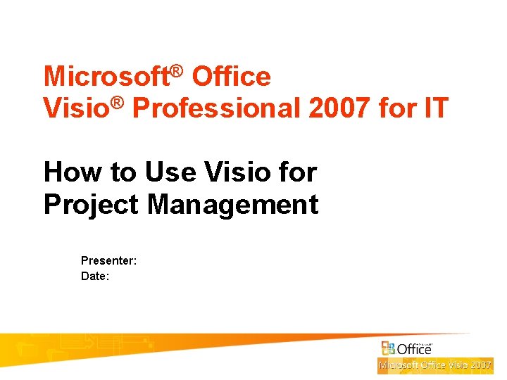 Microsoft® Office Visio® Professional 2007 for IT How to Use Visio for Project Management