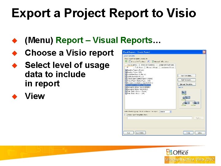 Export a Project Report to Visio u u (Menu) Report – Visual Reports… Choose