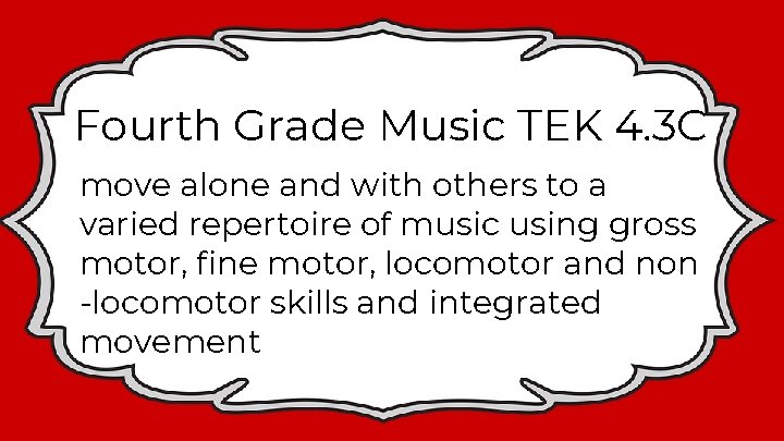 Fourth Grade Music TEK 4. 3 C move alone and with others to a