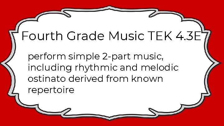 Fourth Grade Music TEK 4. 3 E perform simple 2 -part music, including rhythmic